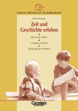 Lehrerbücherei Grundschule - Kompakt: Zeit und Geschichte erleben: Zeit in der Natur - Umgang mit Zeit - Erfahrung des Wandels