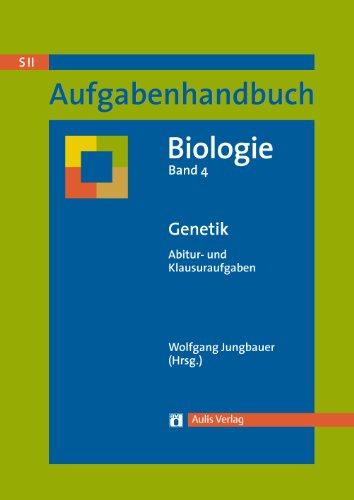 Aufgabenhandbuch Biolgoie SII / Genetik: Abitur- und Klausuraufgaben