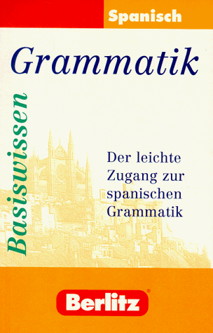 Berlitz Basiswissen Spanisch Grammatik. Der leichte Zugang zur spanischen Grammatik