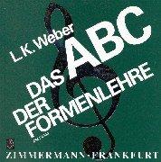 Das ABC der Formenlehre: Eine Einführung in die Welt der musikalischen Formen: für den Musikunterricht / für Musizierende, Rundfunkhörer, Konzertbesucher - und alle, die es werden wollen