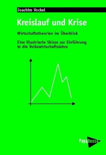 Kreislauf und Krise: Wirtschaftstheorien im Überblick. Eine illustrierte Skizze zur Einführung in die Volkswirtschaftslehre: Eine Einführung in die Volkswirtschaftslehre