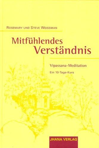 Mitfühlendes Verständnis: Vipassana-Meditation. Ein 10-Tage-Kurs