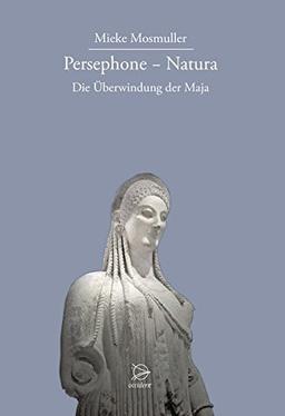 Persephone - Natura: Die Überwindung der Maja