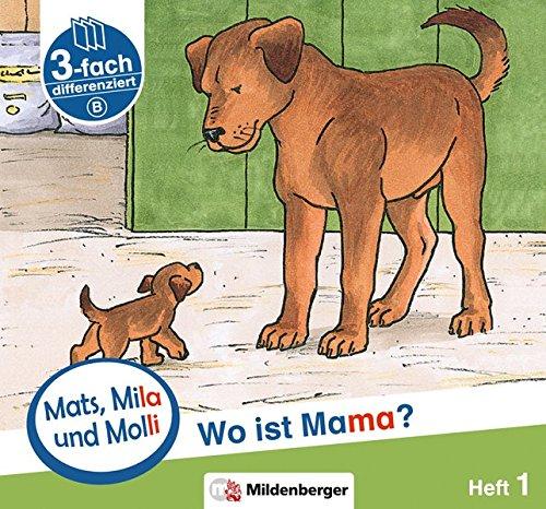 Mats, Mila und Molly – Heft 1: Wo ist Mama? - Schwierigkeitsstufe B: Eine Geschichte in drei Schwierigkeitsstufen für Erstleser (Mats, Mila und Molli)