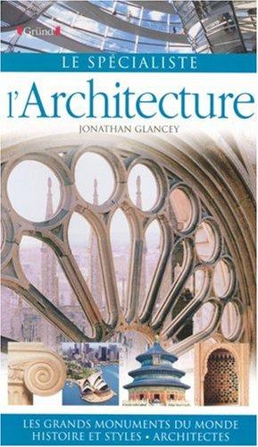 L'architecture : les grands monuments du monde, histoire et styles, architectes