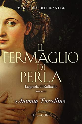 Il fermaglio di perla. La grazia di Rafffaello. Il secolo dei giganti (Vol. 3)