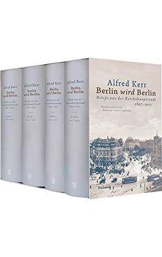 Berlin wird Berlin: Briefe aus der Reichshauptstadt 1897-1922