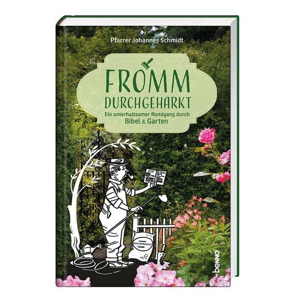 Fromm durchgeharkt: Ein unterhaltsamer Rundgang durch Bibel & Garten