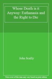 Whose Death is it Anyway: Euthanasia and the Right to Die