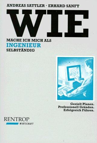 Wie mache ich mich als Ingenieur selbständig. Gezielt planen. Professionell gründen. Erfolgreich führen