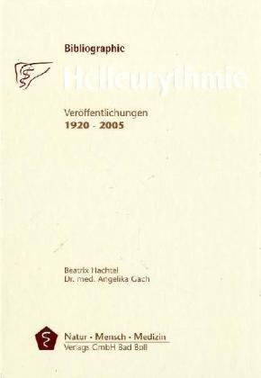 Bibliographie Heileurythmie: Veröffentlichungen 1920-2005 (Medizinisch wissenschaftliche Reihe)