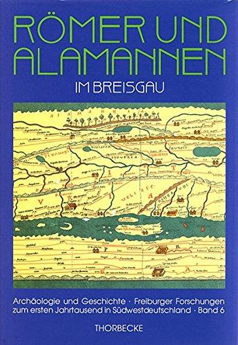 Römer und Alamannen im Breisgau: Studien zur Besiedlungsgeschichte in Spätantike und frühem Mittelalter (Archäologie und Geschichte, Band 6)