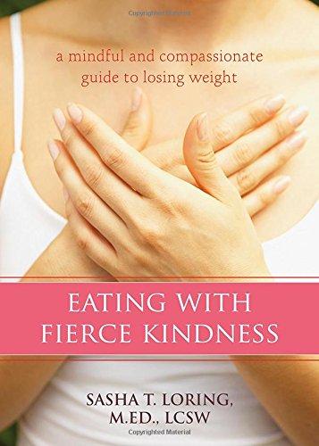 Eating with Fierce Kindness: A Mindful and Compassionate Guide to Losing Weight