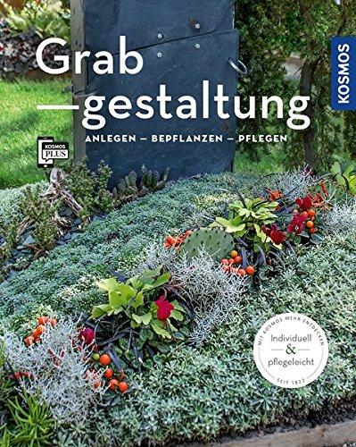 Grabgestaltung: Anlegen - Bepflanzen - Pflegen (Mein Garten)