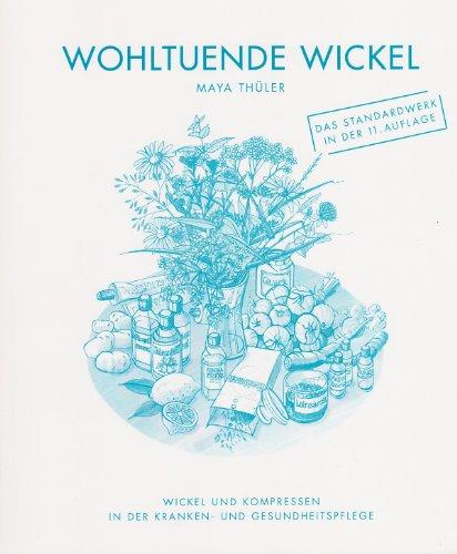 Wohltuende Wickel: Wickel und Kompressen in der Kranken- und Gesundheitspflege