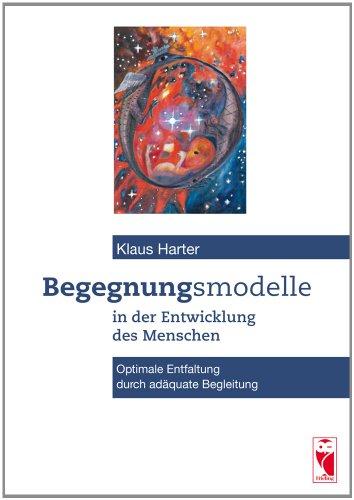 Begegnungsmodelle in der Entwicklung des Menschen: Optimale Entfaltung durch adäquate Begleitung