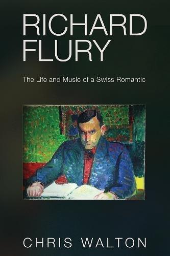 Richard Flury - The Life and Music of a Swiss Romantic: Master of a Scurvy Profession