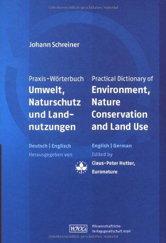 Praxis-Wörterbuch Umwelt, Naturschutz und Landnutzungen: Practical Dictionary of Environment, Nature Conservation and Land Use Deutsch-Englisch/Englisch-Deutsch English-German/German-English