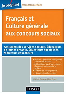 Français et culture générale aux concours sociaux : assistants des services sociaux, éducateurs de jeunes enfants, éducateurs spécialisés, moniteurs éducateurs