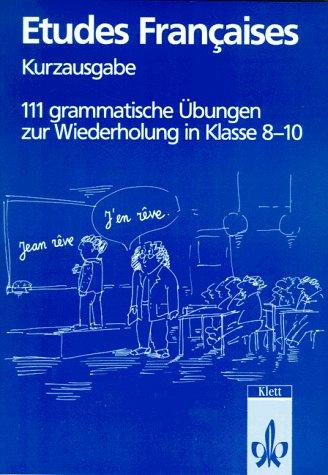 Etudes Francaises. (Kurzausgabe). 111 grammatische Übungen zur Wiederholung in Klasse 8-10. (Lernmaterialien)