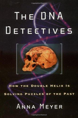 The DNA Detectives: How the Double Helix Is Solving Puzzles of the Past