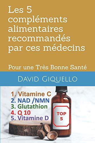 Les 5 compléments alimentaires recommandés par ces médecins: Pour une Très Bonne Santé (Supers Compléments Alimentaires)