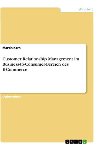 Customer Relationship Management im Business-to-Consumer-Bereich des E-Commerce: Diplomarbeit