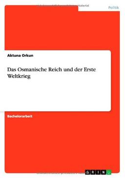 Das Osmanische Reich und der Erste Weltkrieg