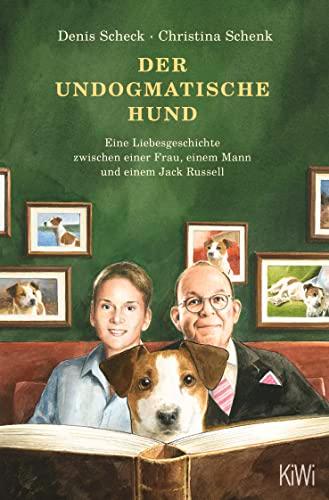 Der undogmatische Hund: Eine Liebesgeschichte zwischen einer Frau, einem Mann und einem Jack Russell