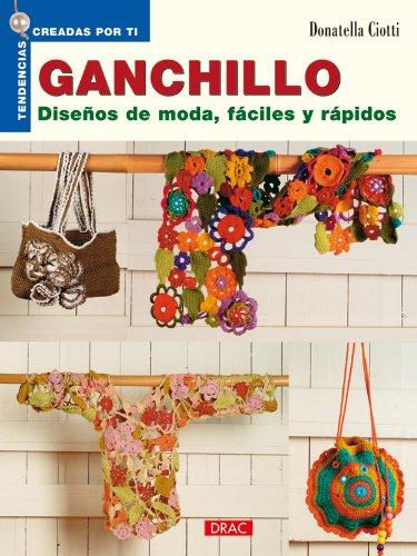 Ganchillo : diseños de moda, fáciles y rápidos (Tendencias Creadas Por Ti)