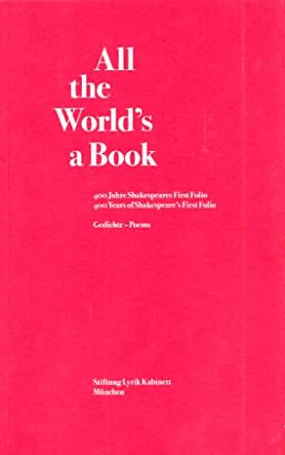 All the World's a Book. 400 Jahre Shakespeares First Folio / 400 Years of Shakespeare's First Folio.: Gedichte - Poems