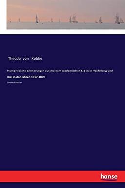 Humoristische Erinnerungen aus meinem academischen Leben in Heidelberg und Kiel in den Jahren 1817-1819: Zweites Bändchen