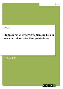 Stepp-Aerobic. Unterrichtsplanung für ein ausdauerorientiertes Gruppentraining