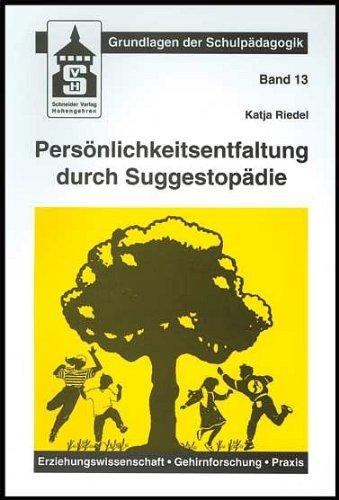 Persönlichkeitsentfaltung durch Suggestopädie: Suggestopädie im Kontext von Erziehungswissenschaft, Gehirnforschung und Praxis