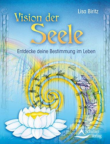 Vision der Seele: Entdecke deine Bestimmung im Leben