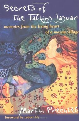 Secrets of the Talking Jaguar: Memoirs from the Living Heart of a Mayan Village