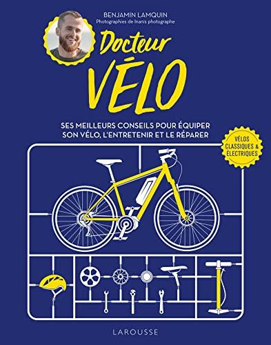 Docteur vélo : ses meilleurs conseils pour équiper son vélo, l'entretenir et le réparer : vélos classiques & électriques