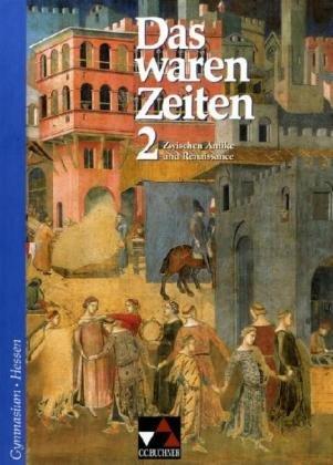 Das waren Zeiten - Hessen: Das waren Zeiten 2. Hessen: Zwischen Antike und Renaissance. Jahrgangsstufe 7. Geschichte für Gymnasien. Sekundarstufe 1