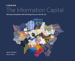 LONDON: The Information Capital: 100 maps and graphics that will change how you view the city