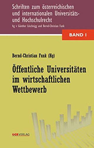 Öffentliche Universitäten im wirtschaftlichen Wettbewerb (Schriften zum österreichischen und internationalen Universitäts- und Hochschulrecht)