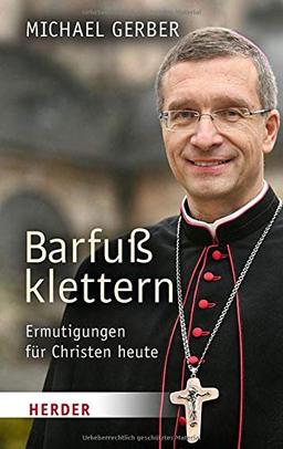 Barfuß klettern: Ermutigungen für Christen heute