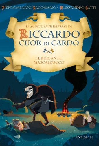 Il brigante Mascalzucco. Le sciagurate imprese di Riccardo Cuor di Cardo