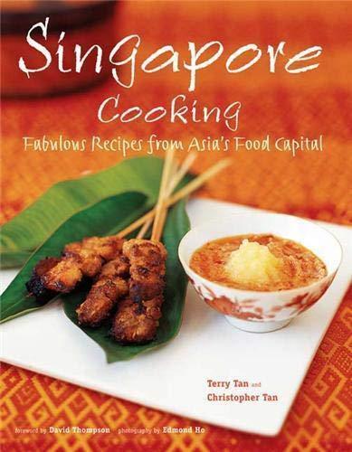 Singapore Cooking: Fabulous Recipes from Asia's Food Capital