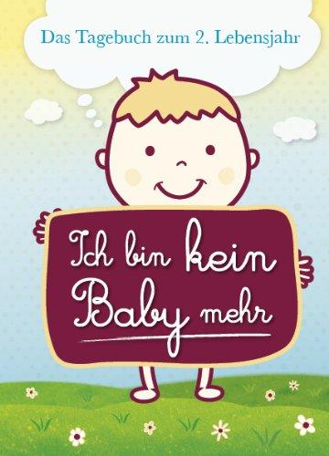 Ich bin kein Baby mehr: Das Tagebuch zum 2. Lebensjahr