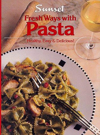 Fresh Ways with Pasta: Healthy, Easy and Delicious