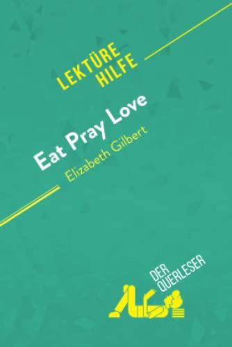 Eat, pray, love von Elizabeth Gilbert (Lektürehilfe): Detaillierte Zusammenfassung, Personenanalyse und Interpretation