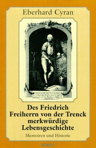 Des Friedrich Freiherrn von der Trenck merkwürdige Lebensgeschichte. Memoiren und Historie