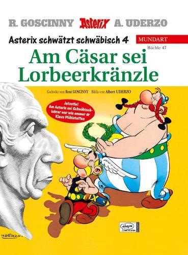 Asterix Mundart 47 Schwäbisch IV: Am Cäsar sei Lorbeerkränzle