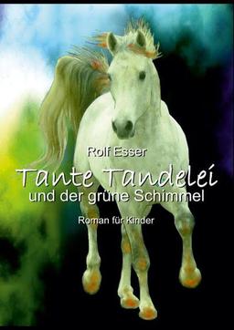 Tante Tandelei und der grüne Schimmel: Roman für Kinder