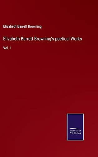 Elizabeth Barrett Browning's poetical Works: Vol. I